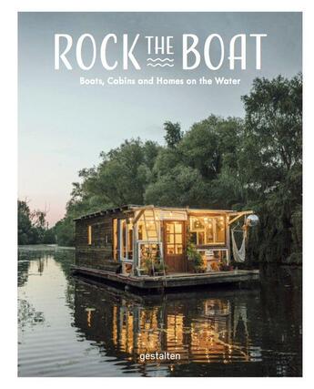 Couverture du livre « Rock the boat - boats, homes and cabins on the water. /anglais » de Gestalten aux éditions Dgv