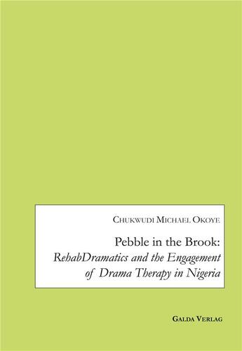 Couverture du livre « Pebble in the Brook: RehabDramatics and the Engagement of Drama Therapy in Nigeria » de Chukwudi Michael O. aux éditions Galda Verlag