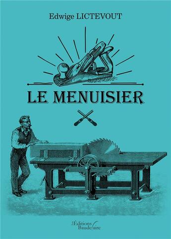 Couverture du livre « Le menuisier » de Edwige Lictevout aux éditions Baudelaire