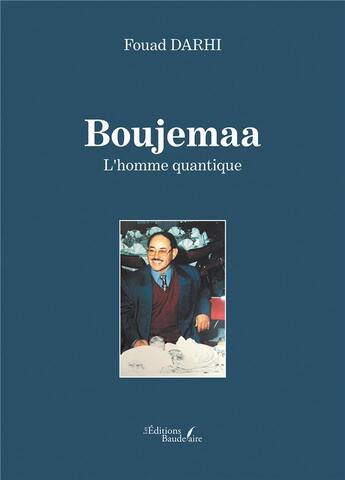 Couverture du livre « Boujemaa : l'homme quantique » de Fouad Darhi aux éditions Baudelaire