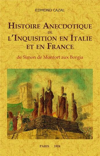 Couverture du livre « Histoire anecdotique de l'Inquisition en Italie et France ; de Simon de Monfort aux Borgia » de Cazal Edmond aux éditions Maxtor