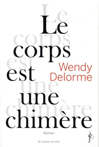 Couverture du livre « Le corps est une chimère » de Wendy Delorme aux éditions Au Diable Vauvert