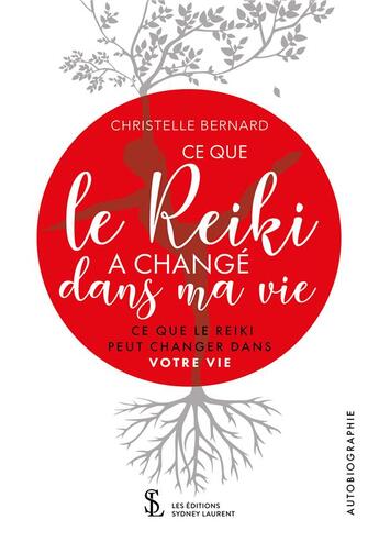 Couverture du livre « Ce que le reiki a change dans ma vie - ce que le reiki peut changer dans votre vie » de Bernard Christelle aux éditions Sydney Laurent