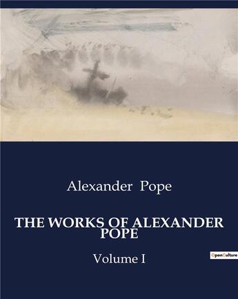 Couverture du livre « THE WORKS OF ALEXANDER POPE : Volume I » de Alexander Pope aux éditions Culturea