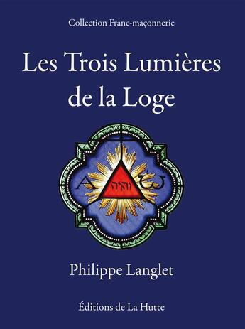 Couverture du livre « Les trois lumières de la loge » de Jean-Jacques Prevost aux éditions La Hutte