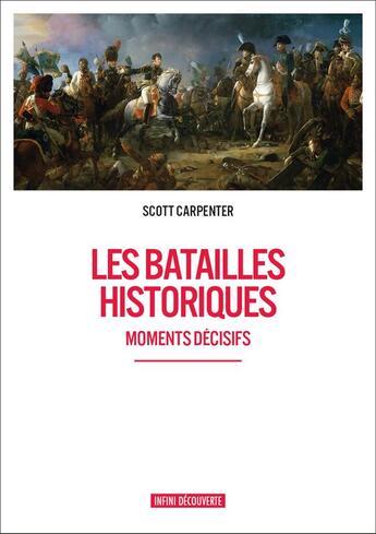 Couverture du livre « Les batailles historiques ; moments décisifs » de Scott Carpenter aux éditions Infini Decouverte