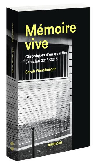 Couverture du livre « Mémoire vive ; chroniques d'un quartier, Bataclan 2015-2016 » de Sarah Gensburger aux éditions Anamosa