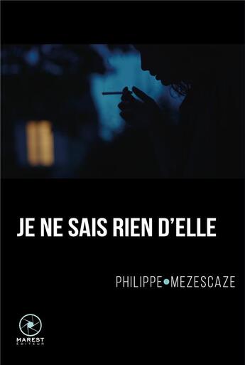 Couverture du livre « Je ne sais rien d'elle » de Philippe Mezescaze aux éditions Marest