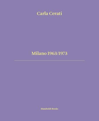 Couverture du livre « Milano 1963/1973 » de Carla Cerati aux éditions Humboldt Books