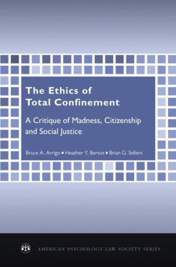 Couverture du livre « The Ethics of Total Confinement: A Critique of Madness, Citizenship, a » de Sellers Brian G aux éditions Oxford University Press Usa