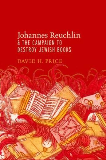 Couverture du livre « Johannes Reuchlin and the Campaign to Destroy Jewish Books » de Price David aux éditions Oxford University Press Usa