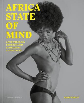 Couverture du livre « Africa state of mind contemporary photography reimagines a continent » de Eshun Ekow aux éditions Thames & Hudson