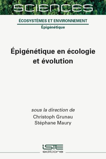 Couverture du livre « Épigénétique en écologie et évolution » de Stephane Maury et Christoph Grunau aux éditions Iste