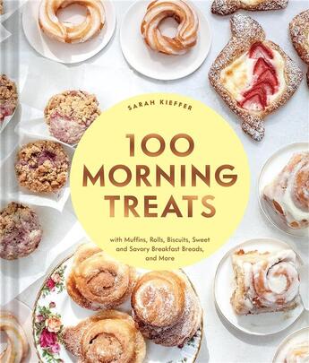 Couverture du livre « 100 MORNING TREATS - WITH MUFFINS, ROLLS, BISCUITS, SWEET SAVORY BREAKFAST BREADS, MORE » de Sarah Kieffer aux éditions Chronicle Books