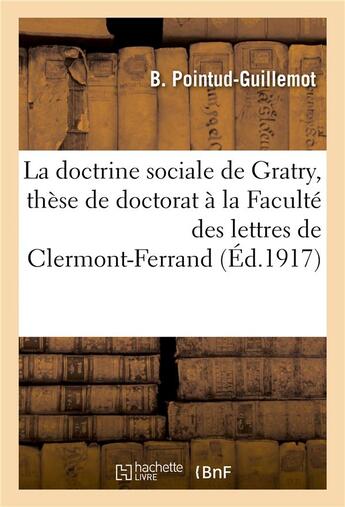 Couverture du livre « La doctrine sociale de gratry these de doctorat a la faculte des lettres de clermont-ferrand » de Pointud-Guillemot B. aux éditions Hachette Bnf