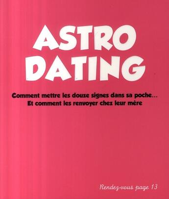 Couverture du livre « Astro-dating ; comment mettre les douzes signes en poche...et comment les renvoyer chez leur mère » de Olivier Cechman aux éditions Hachette Pratique