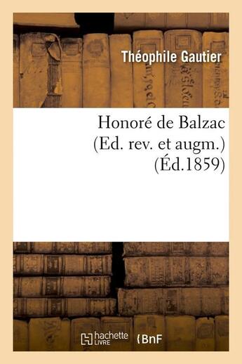 Couverture du livre « Honoré de Balzac (Ed. rev. et augm.) (Éd.1859) » de Theophile Gautier aux éditions Hachette Bnf