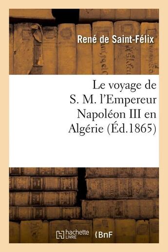 Couverture du livre « Le voyage de s. m. l'empereur napoleon iii en algerie (ed.1865) » de  aux éditions Hachette Bnf