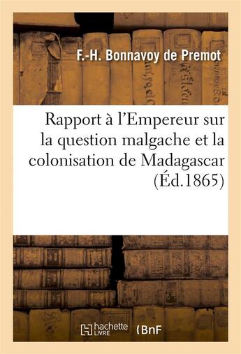 Couverture du livre « Rapport a l'empereur sur la question malgache et la colonisation de madagascar » de Bonnavoy De Premot aux éditions Hachette Bnf