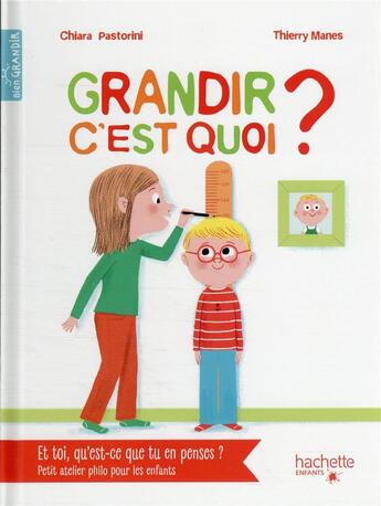 Couverture du livre « Grandir, c'est quoi ? » de Thierry Manes et Chiara Pastorini aux éditions Hachette Enfants