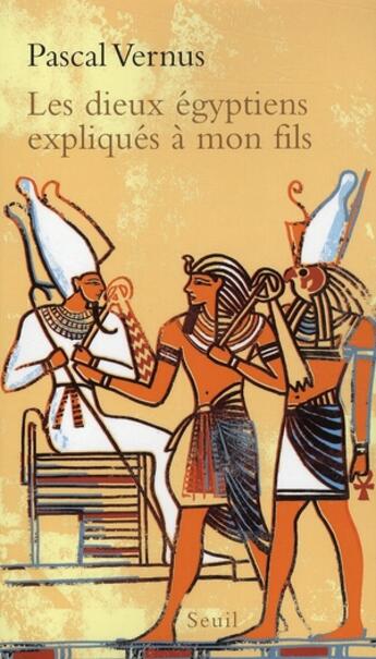 Couverture du livre « Les dieux égyptiens expliqués à mon fils » de Vernus Pascal aux éditions Seuil