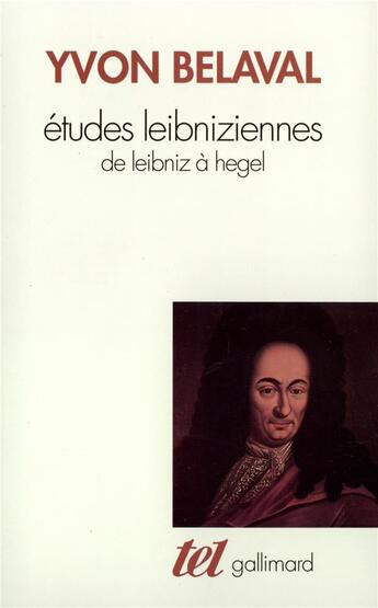 Couverture du livre « Études leibniziennes ; de Leibniz à Hegel » de Yvon Belaval aux éditions Gallimard