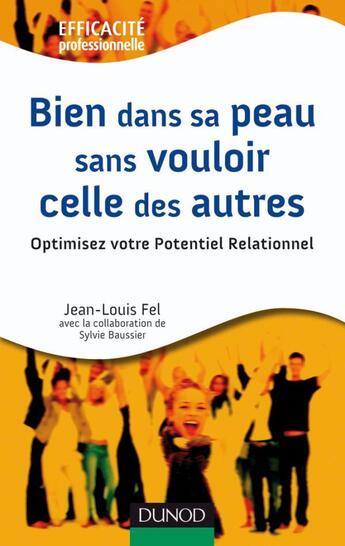 Couverture du livre « Bien dans sa peau sans vouloir celle des autres ; optimisez vote potentiel relationnel » de Fel/Baussier aux éditions Dunod