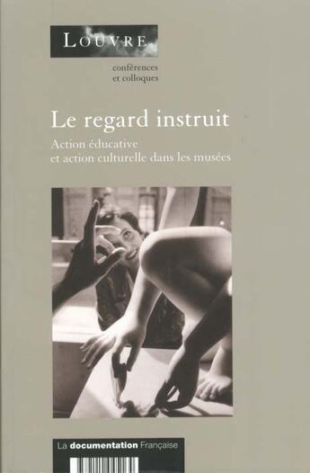 Couverture du livre « Le regard instruit ; actions educatives et actions culturelles dans les musees » de  aux éditions Documentation Francaise