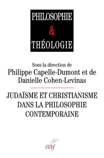 Couverture du livre « Judaïsme et christianisme dans la philosophie contemporaine » de Danielle Cohen-Levinas et Philippe Capelle-Dumont et Collectif aux éditions Cerf