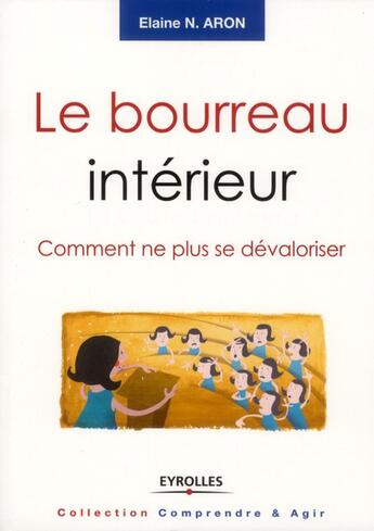 Couverture du livre « Le bourreau intérieur ; comment ne plus se dévaloriser » de Elaine Aron aux éditions Eyrolles