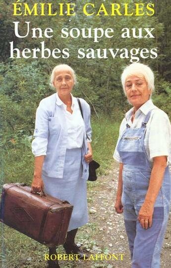 Couverture du livre « Une soupe aux herbes sauvages - NE » de Emilie Carles aux éditions Robert Laffont