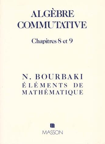 Couverture du livre « Algebre Commutative Chapitres 8 Et 9 » de Nicolas Bourbaki aux éditions Elsevier-masson