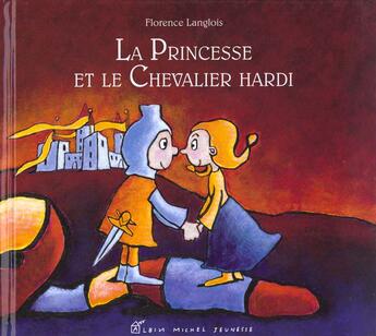 Couverture du livre « La Princesse Et Le Chevalier Hardi » de Florence Langlois aux éditions Albin Michel Jeunesse