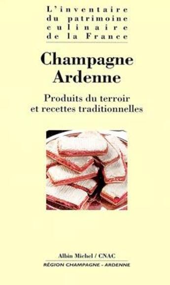 Couverture du livre « Champagne-Ardenne ; produits du terroir et recettes traditionnelles » de  aux éditions Albin Michel