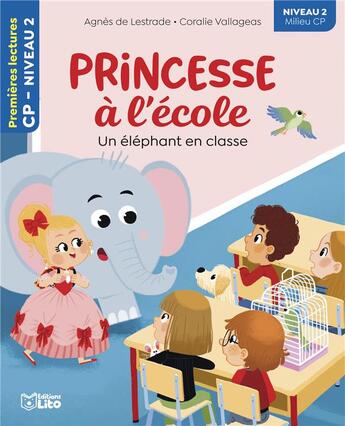 Couverture du livre « Princesse à l'école : un éléphant en classe ; CP niveau 2 » de Agnes De Lestrade et Coralie Vallageas aux éditions Lito