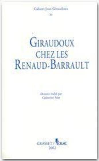 Couverture du livre « CAHIERS JEAN GIRAUDOUX T.30 ; Jean Giraudoux chez les Renaud-Barrault » de Jean Giraudoux aux éditions Grasset Et Fasquelle