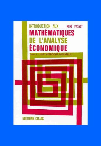 Couverture du livre « Introduction aux mathématiques de l'analyse économique t.1 ; une approche nouvelle » de René Passet aux éditions Cujas