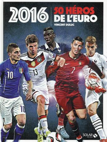 Couverture du livre « 50 héros de l'Euro 2016 » de Vincent Duluc aux éditions Solar