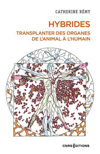 Couverture du livre « Hybrides : Transplanter des organes de l'animal à l'humain » de Catherine Remy aux éditions Cnrs