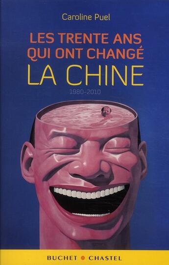 Couverture du livre « Les trente ans qui ont changé la Chine » de Caroline Puel aux éditions Buchet Chastel