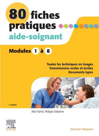 Couverture du livre « 80 fiches pratiques aide-soignant ; modules 1 à 8 ; toutes les techniques en images, transmission orales et écrites, documents types (4e édition) » de Alain Rame et Philippe Delpierre aux éditions Elsevier-masson