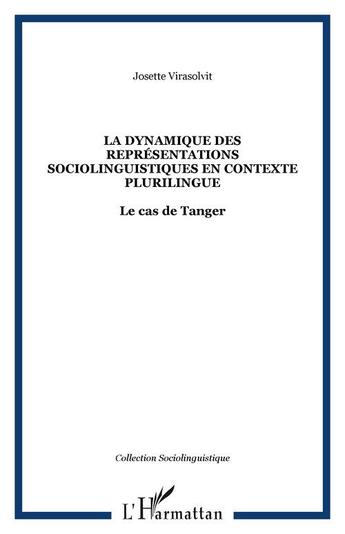 Couverture du livre « La dynamique des representations sociolinguistiques en contexte plurilingue - le cas de tanger » de Josette Virasolvit aux éditions Editions L'harmattan