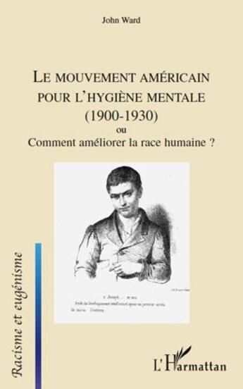 Couverture du livre « Le mouvement américain pour l'hygiène mentale 1900-1930 ; ou comment améliorer la race humaine ? » de John Ward aux éditions L'harmattan