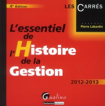 Couverture du livre « L'essentiel de l'histoire de la gestion (4e édition) » de Pierre Labardin aux éditions Gualino