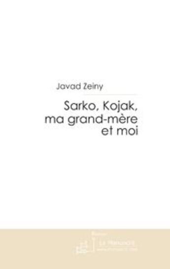 Couverture du livre « Sarko, Kojak, ma grand-mère et moi » de Javad Zeiny aux éditions Le Manuscrit