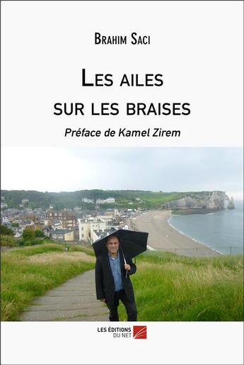 Couverture du livre « Les ailes sur les braises » de Saci Brahim aux éditions Editions Du Net