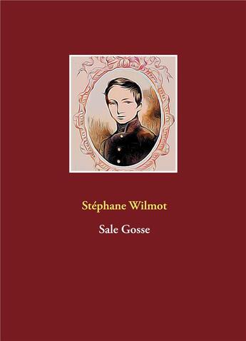 Couverture du livre « Sale gosse » de Stephane Wilmot aux éditions Books On Demand