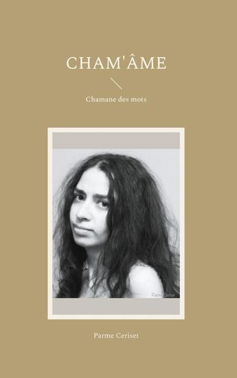 Couverture du livre « Cham'âme : Chamane des mots » de Ceriset Parme aux éditions Books On Demand