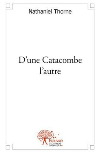 Couverture du livre « D'une catacombe l'autre » de Nathaniel Thorne aux éditions Edilivre