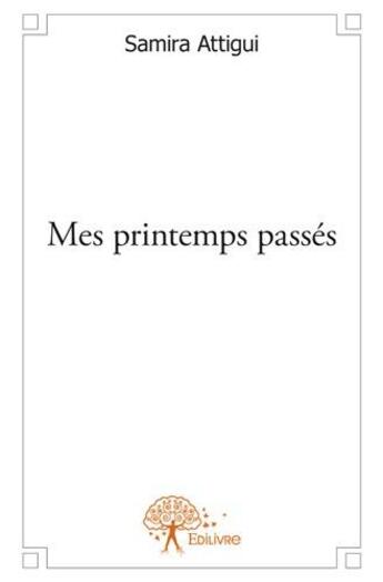 Couverture du livre « Mes printemps passés » de Samira Attigui aux éditions Edilivre